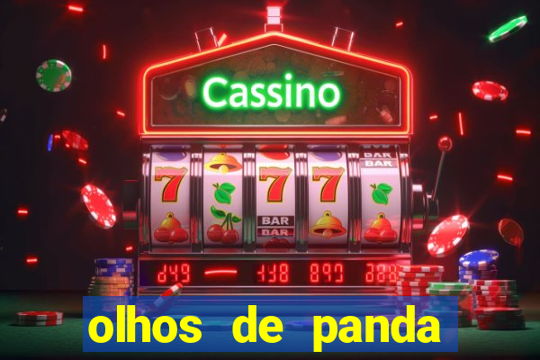 olhos de panda trauma olhos de panda significado